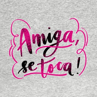 Amiga Se Toca T-Shirt